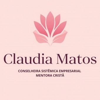 CLAUDIA MATOS CONSELHEIRA SISTÊMICA EMPRESARIAL E MENTORA CRISTÃ
